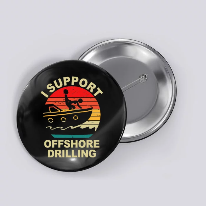 Funny I Support Offshore Drilling Button