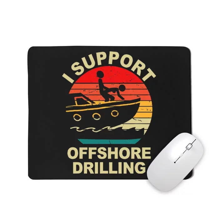 Funny I Support Offshore Drilling Mousepad