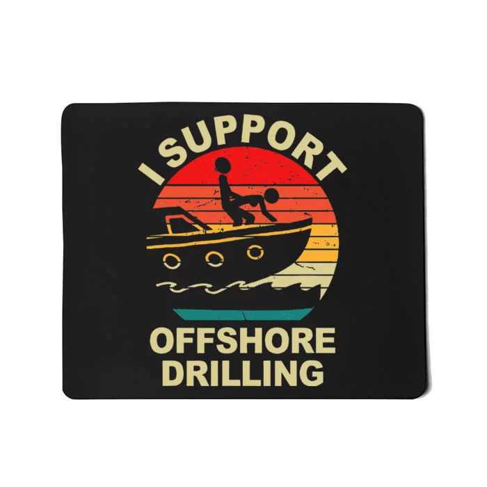 Funny I Support Offshore Drilling Mousepad