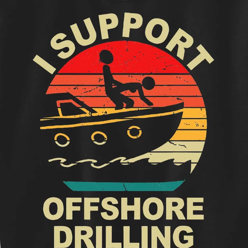 Funny I Support Offshore Drilling Kids Sweatshirt