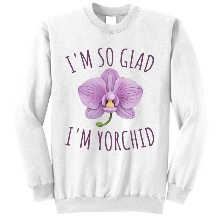 Funny Im So Glad Im Yorchid Sweatshirt