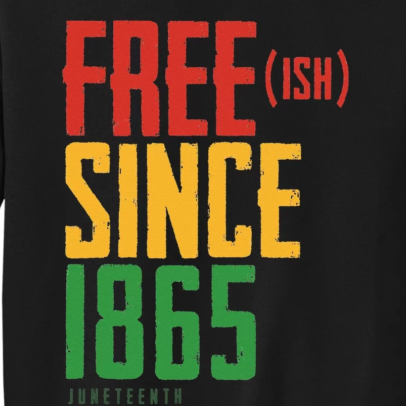 Free Ish Since 1865 African American Freeish Juneteenth Tall Sweatshirt