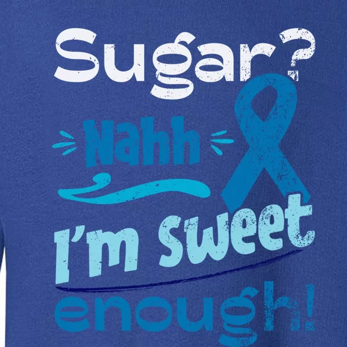 Funny I'm Sweet Enough T1d Diabetes Cute Gift Toddler Sweatshirt