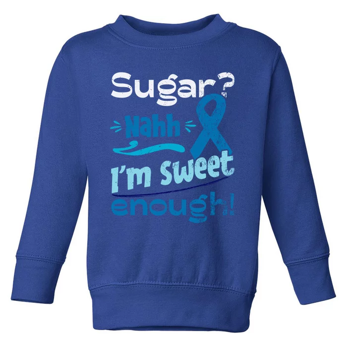 Funny I'm Sweet Enough T1d Diabetes Cute Gift Toddler Sweatshirt