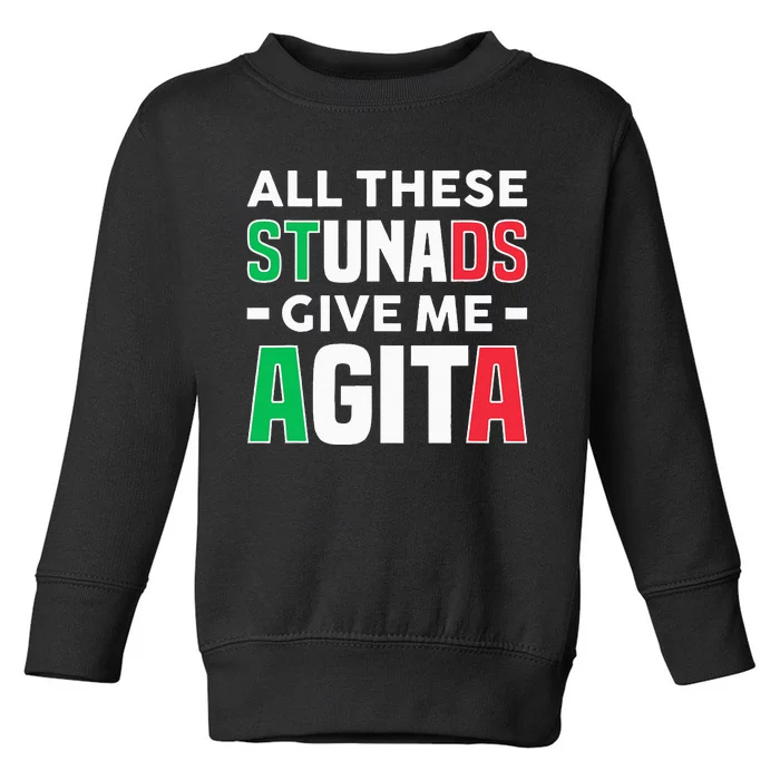 Funny Italian Saying All These Stunads Give Me Agita Toddler Sweatshirt