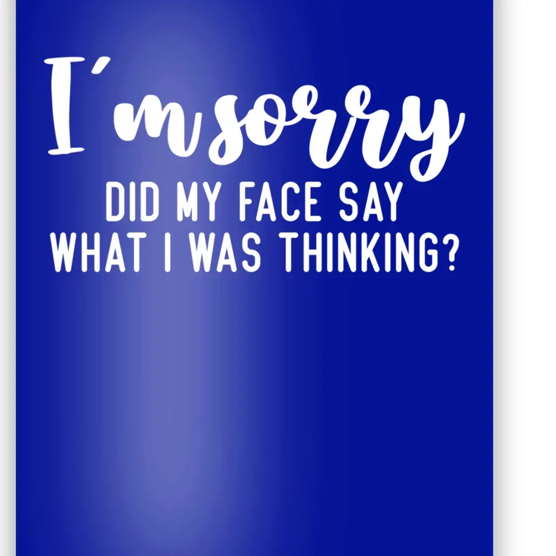 Funny IM Sorry Did My Face Say What I Was Thinking Cute Gift Poster