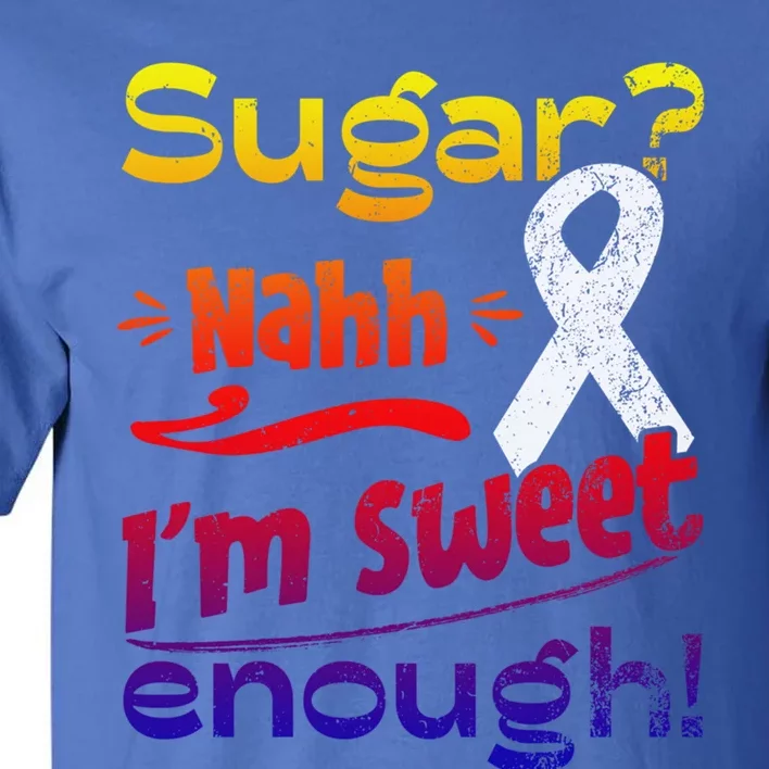 Funny I'm Sweet Enough T1d Diabetes Gift Tall T-Shirt