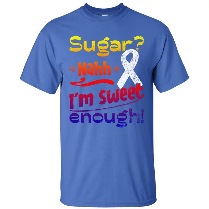 Funny I'm Sweet Enough T1d Diabetes Gift Tall T-Shirt