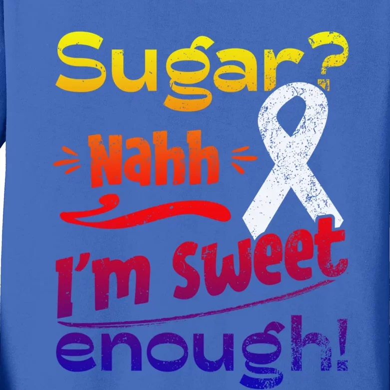 Funny I'm Sweet Enough T1d Diabetes Gift Kids Long Sleeve Shirt