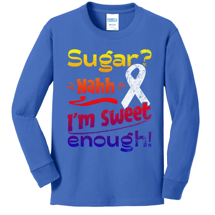 Funny I'm Sweet Enough T1d Diabetes Gift Kids Long Sleeve Shirt