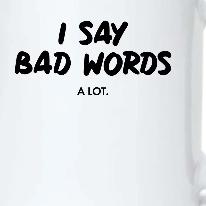 Funny I Say Bad Words A Lot Black Color Changing Mug