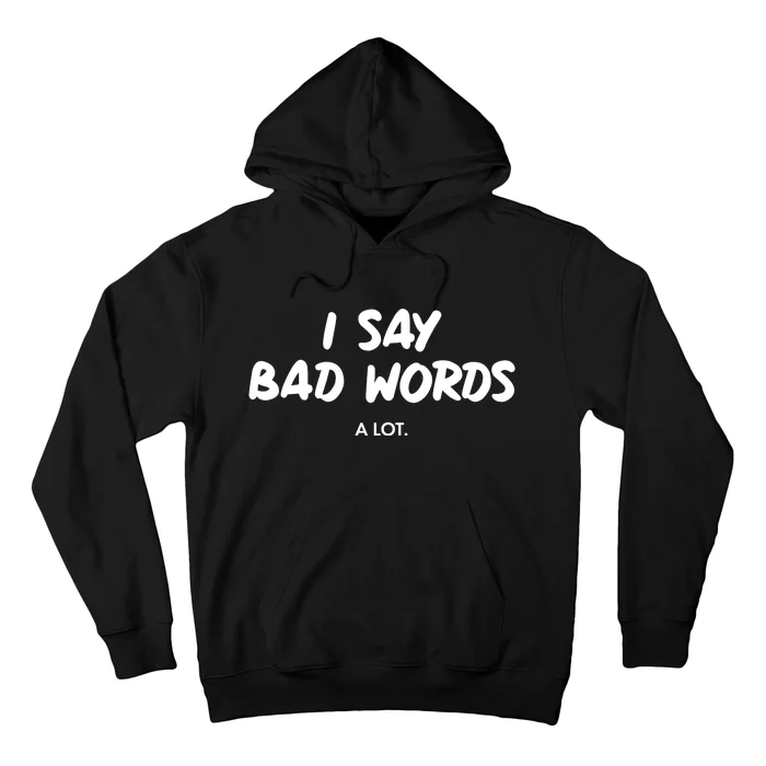 Funny I Say Bad Words A Lot Hoodie