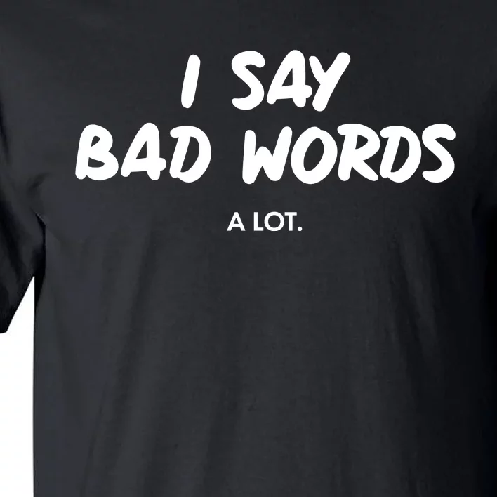 Funny I Say Bad Words A Lot Tall T-Shirt