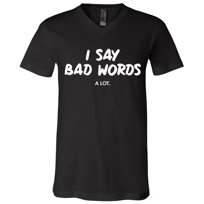 Funny I Say Bad Words A Lot V-Neck T-Shirt