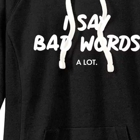 Funny I Say Bad Words A Lot Women's Fleece Hoodie