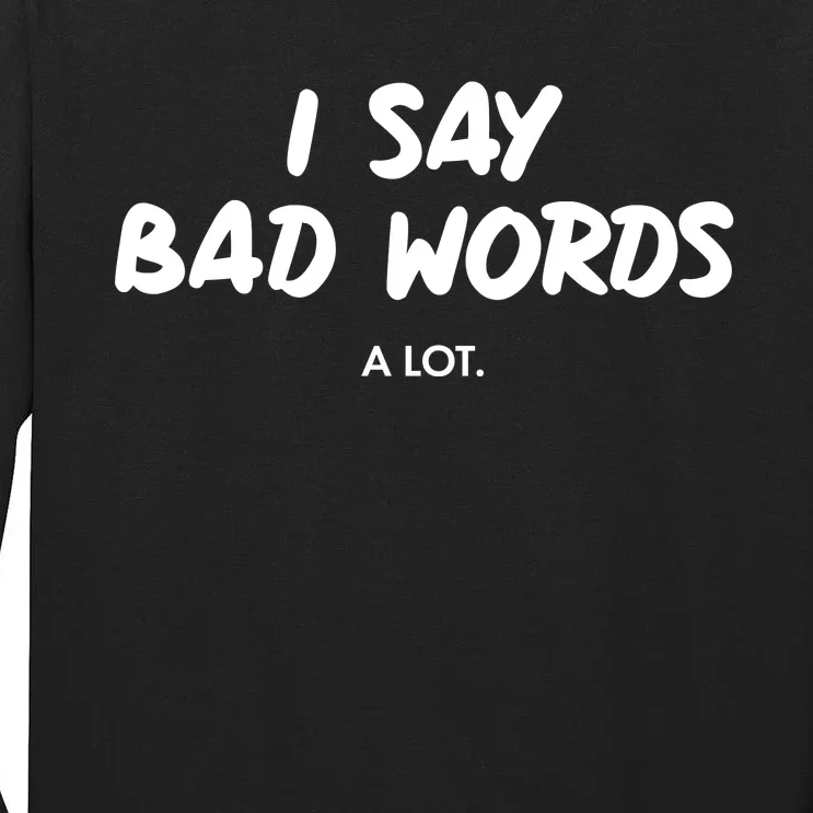 Funny I Say Bad Words A Lot Tall Long Sleeve T-Shirt