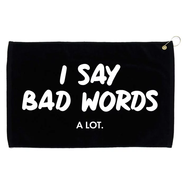 Funny I Say Bad Words A Lot Grommeted Golf Towel