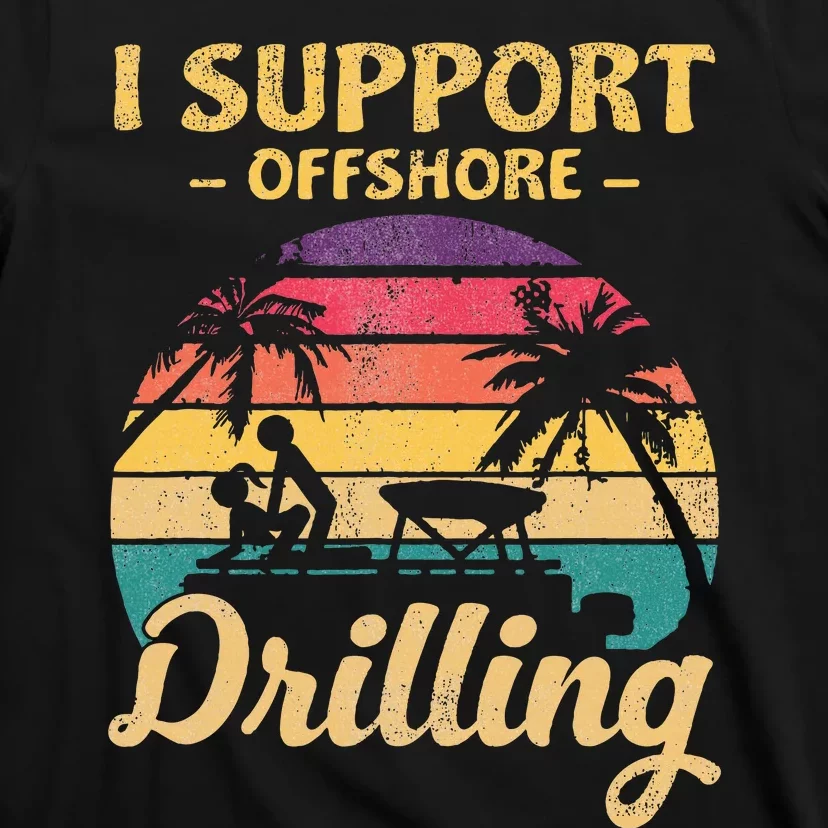 Funny I Support Offshore Drilling T-Shirt