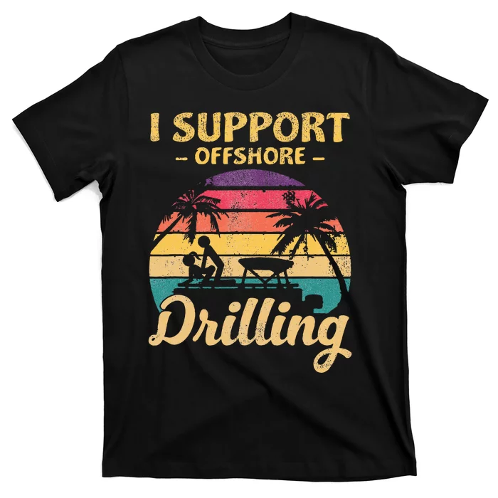 Funny I Support Offshore Drilling T-Shirt