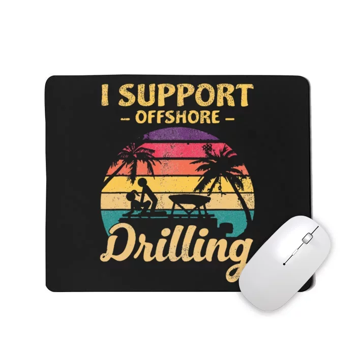 Funny I Support Offshore Drilling Mousepad