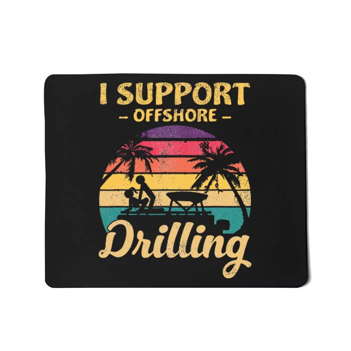 Funny I Support Offshore Drilling Mousepad