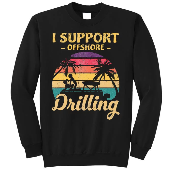 Funny I Support Offshore Drilling Tall Sweatshirt