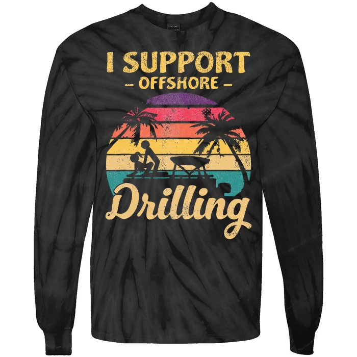 Funny I Support Offshore Drilling Tie-Dye Long Sleeve Shirt