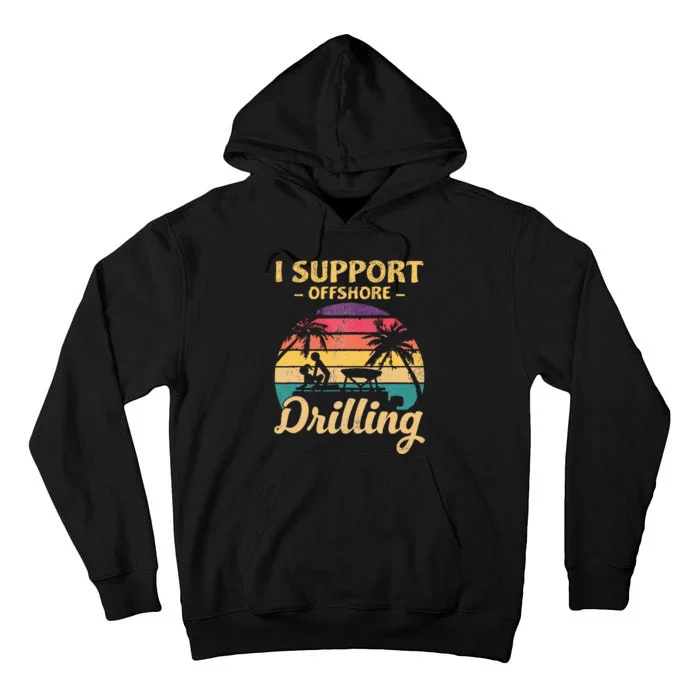 Funny I Support Offshore Drilling Tall Hoodie