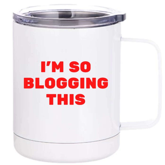 Funny I’m So Blogging This Front & Back 12oz Stainless Steel Tumbler Cup