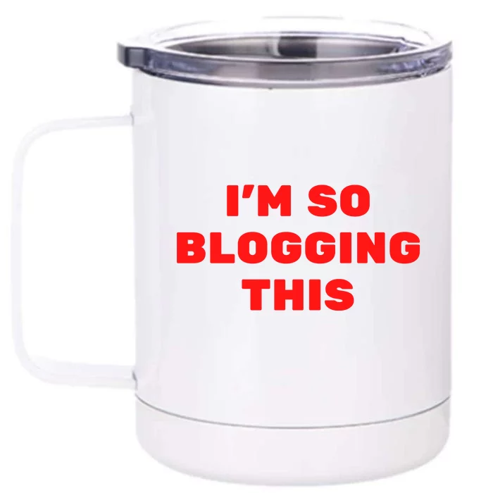 Funny I’m So Blogging This Front & Back 12oz Stainless Steel Tumbler Cup