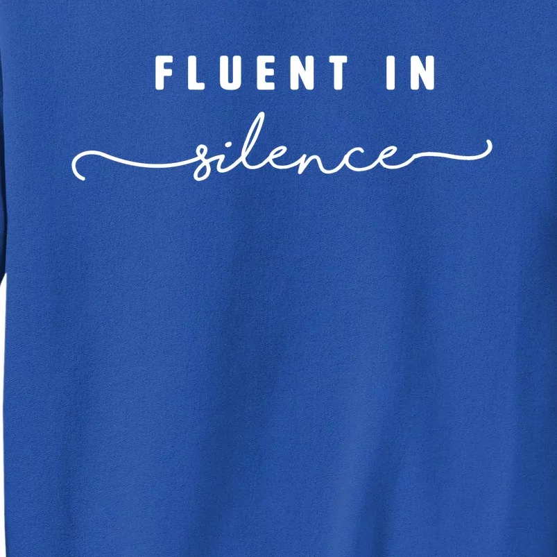 Fluent In Silence Cool Gift Funny Introvert Gift Shy Quiet Meaningful Gift Tall Sweatshirt