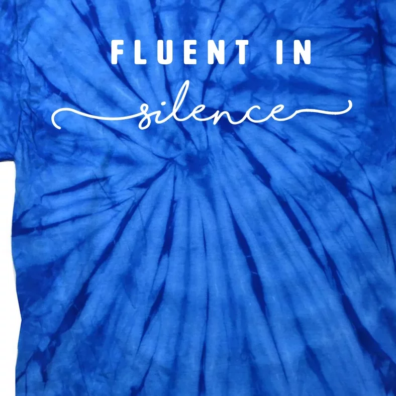 Fluent In Silence Cool Gift Funny Introvert Gift Shy Quiet Meaningful Gift Tie-Dye T-Shirt