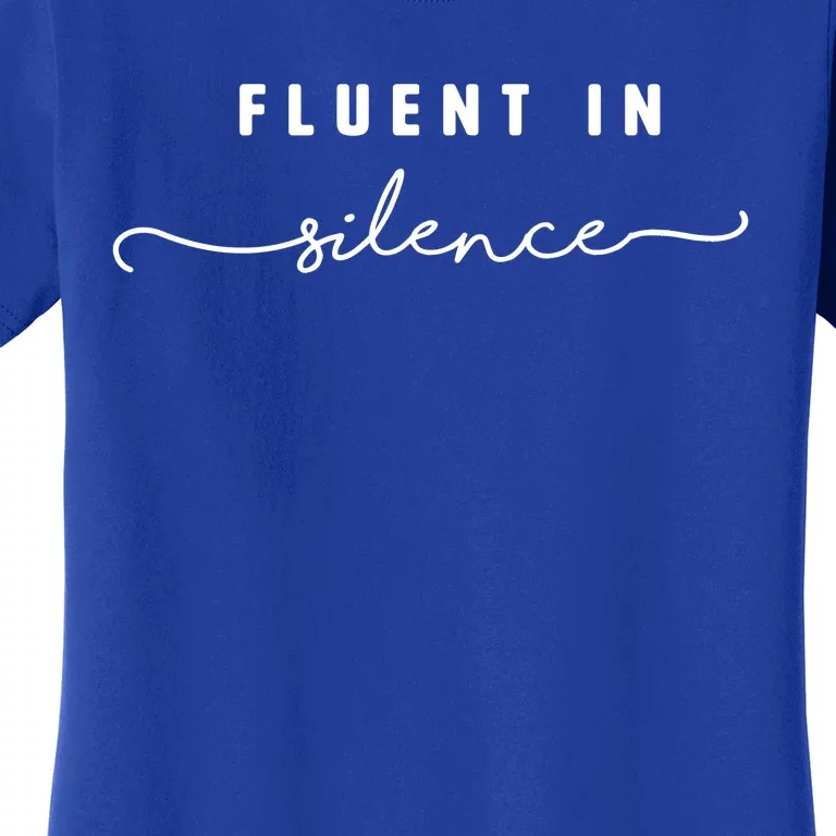 Fluent In Silence Cool Gift Funny Introvert Gift Shy Quiet Meaningful Gift Women's T-Shirt