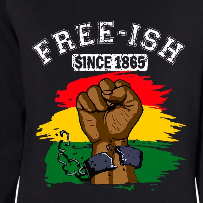 Free Ish Since 1865 Juneteenth Black History Month Womens California Wash Sweatshirt