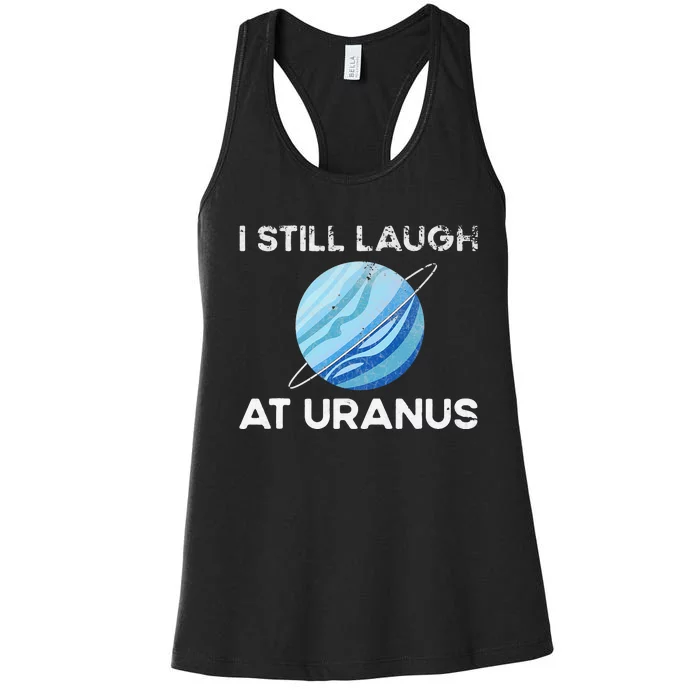 funny I Still Laugh At Uranus Astronomy Science Planet Women's Racerback Tank