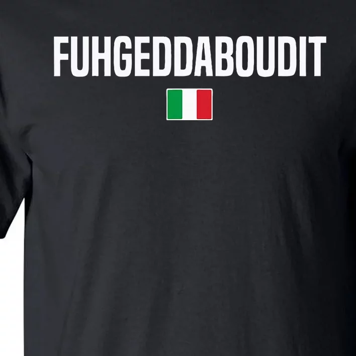 Fuhgeddaboudit Italian Slang Italian Saying Tall T-Shirt