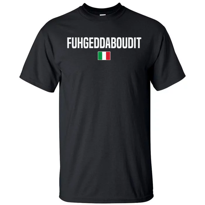 Fuhgeddaboudit Italian Slang Italian Saying Tall T-Shirt