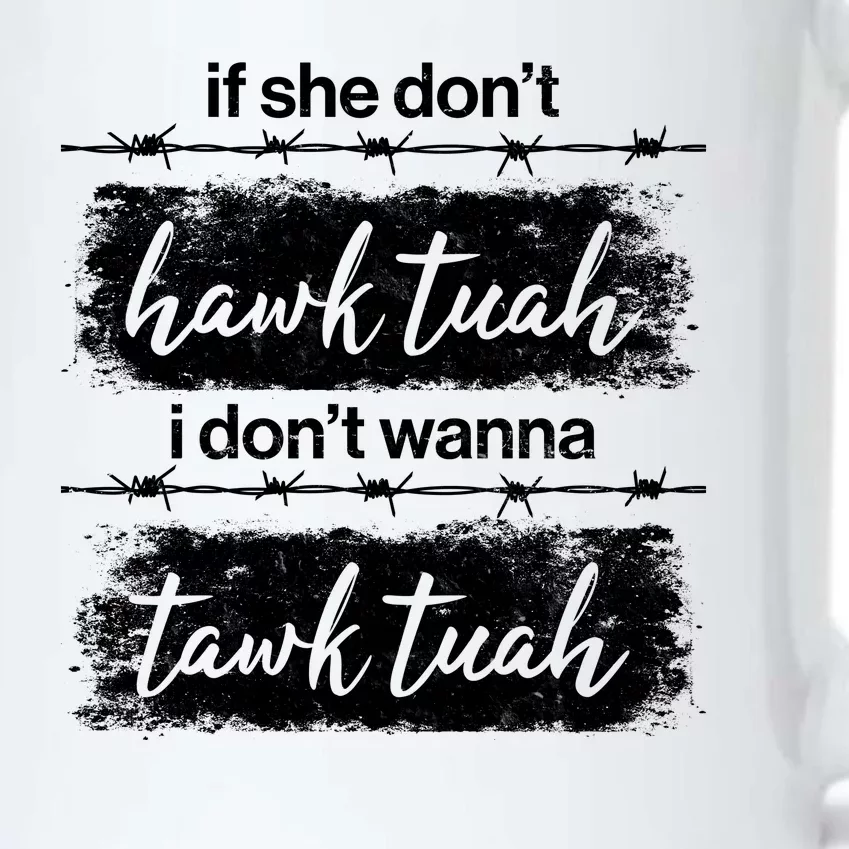 Funny If She Dont Hawk Tuah I Dont Wanna Tawk Tuah Black Color Changing Mug