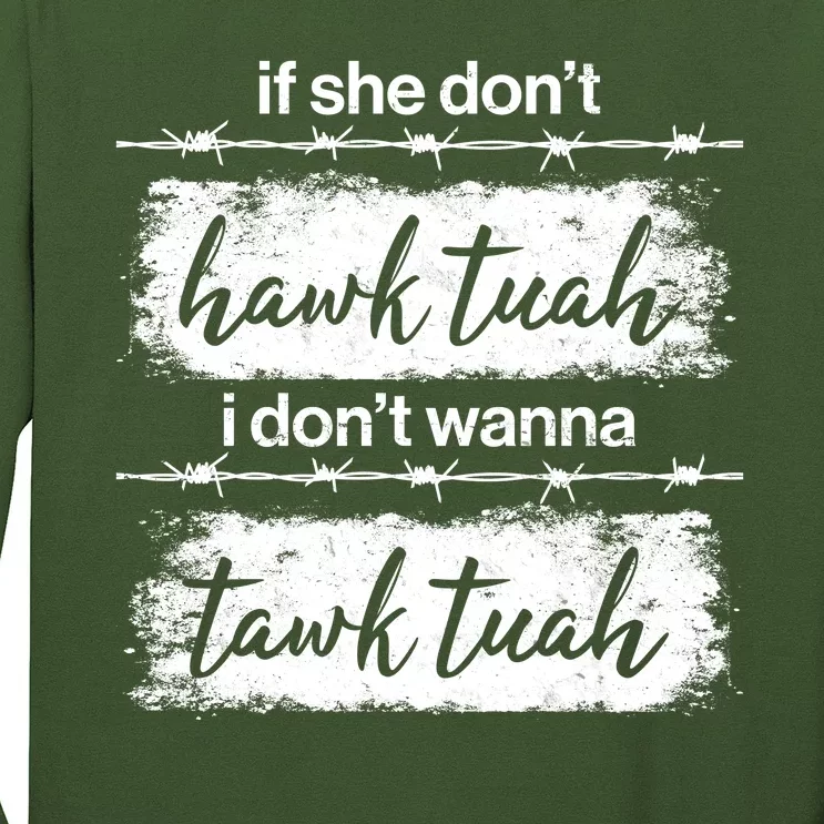 Funny If She Dont Hawk Tuah I Dont Wanna Tawk Tuah Long Sleeve Shirt