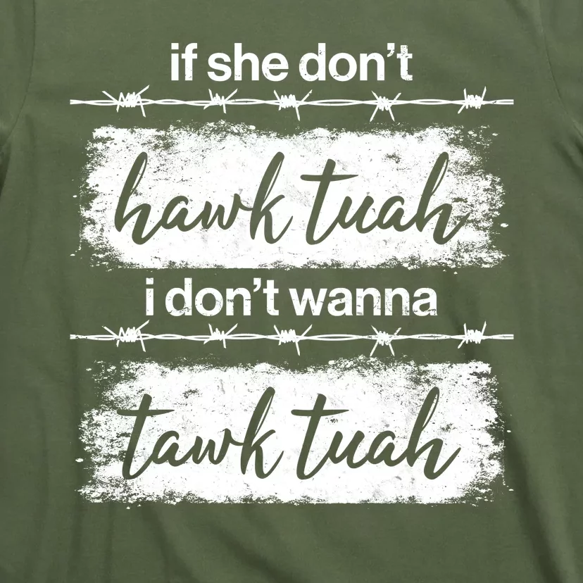 Funny If She Dont Hawk Tuah I Dont Wanna Tawk Tuah T-Shirt