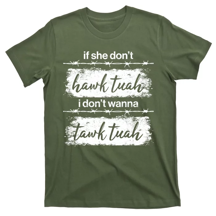 Funny If She Dont Hawk Tuah I Dont Wanna Tawk Tuah T-Shirt