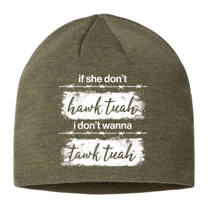 Funny If She Dont Hawk Tuah I Dont Wanna Tawk Tuah 8 1/2in Sustainable Knit Beanie