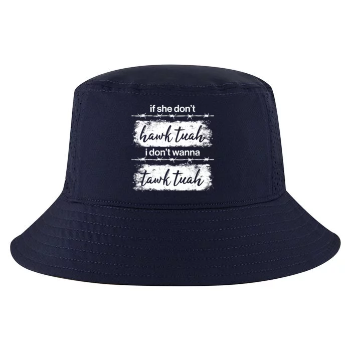 Funny If She Dont Hawk Tuah I Dont Wanna Tawk Tuah Cool Comfort Performance Bucket Hat