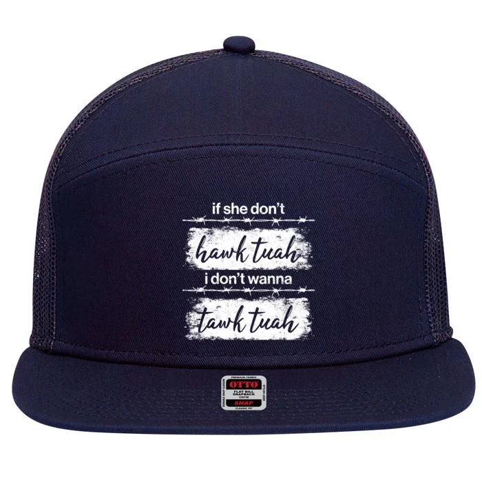 Funny If She Dont Hawk Tuah I Dont Wanna Tawk Tuah 7 Panel Mesh Trucker Snapback Hat