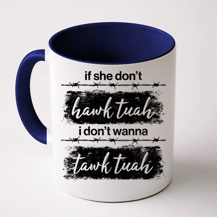 Funny If She Dont Hawk Tuah I Dont Wanna Tawk Tuah Front & Back Coffee Mug