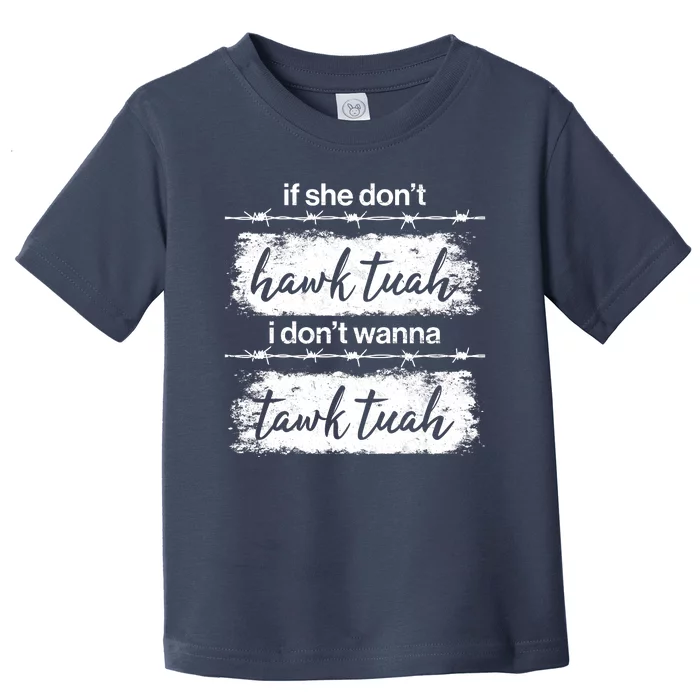 Funny If She Dont Hawk Tuah I Dont Wanna Tawk Tuah Toddler T-Shirt