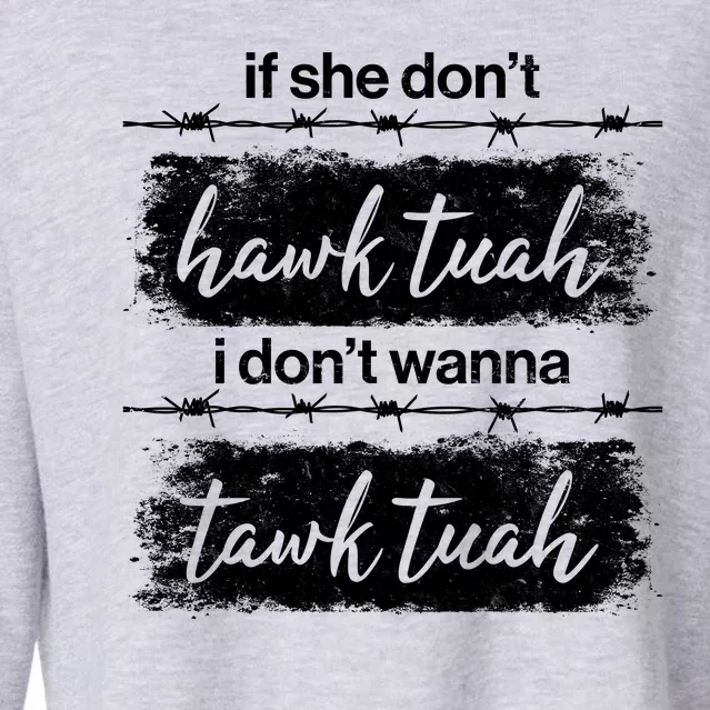 Funny If She Dont Hawk Tuah I Dont Wanna Tawk Tuah Cropped Pullover Crew