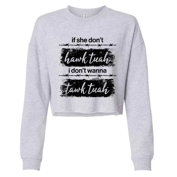 Funny If She Dont Hawk Tuah I Dont Wanna Tawk Tuah Cropped Pullover Crew