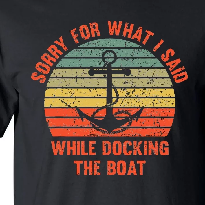 Funny IM Sorry For What I Said While Docking The Boat Tall T-Shirt