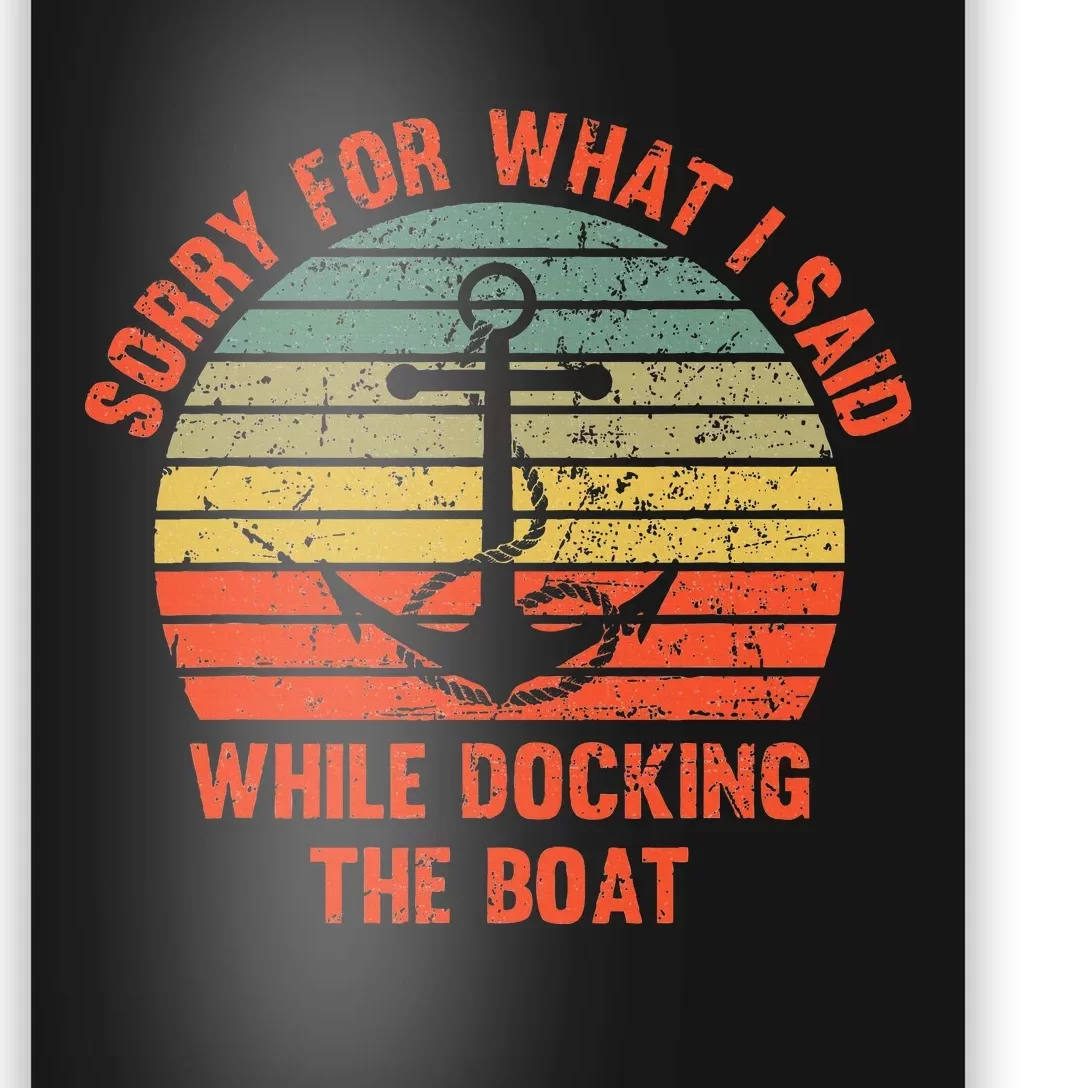 Funny IM Sorry For What I Said While Docking The Boat Poster